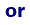 or